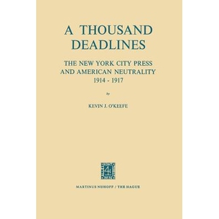 预订 A Thousand Deadlines: The New York City Press and American Neutrality, 1914–17: 9789401028356