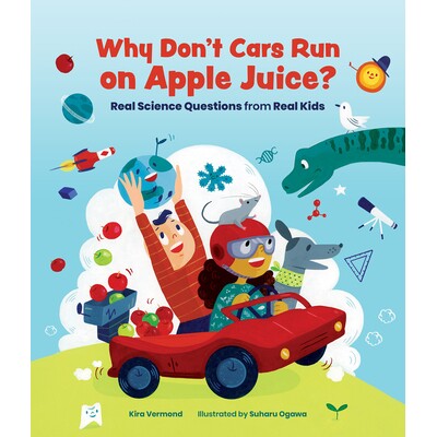 预订 Why Don’t Cars Run on Apple Juice?: Real Science Questions from Real Kids 为什么不让汽车在Apple Juice上行驶？：来