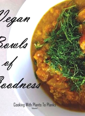 预订 Vegan Bowls of Goodness: Cooking with Plants to Planks, Volume 1: 9781794047921