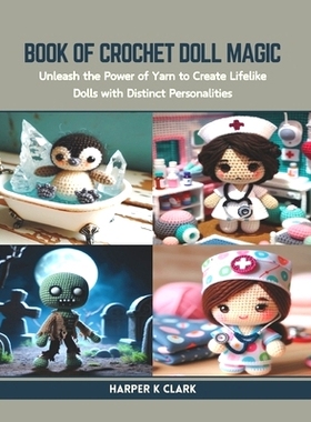 预订 Book of Crochet Doll Magic: Unleash the Power of Yarn to Create Lifelike Dolls with Distinct Personalities: 9798873