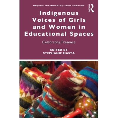 预订 Indigenous Voices of Girls and Women in Educational Spaces: Celebrating Presence 教育场域的土著女孩与妇女之声：为存