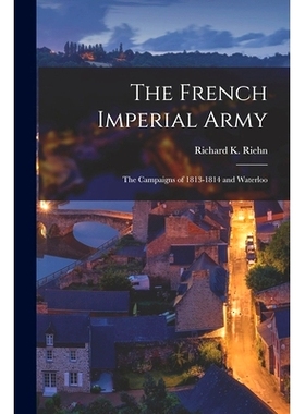 预订 The French Imperial Army: the Campaigns of 1813-1814 and Waterloo: 9781014425744
