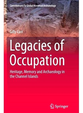 预订 Legacies of Occupation: Heritage, Memory and Archaeology in the Channel Islands 职业遗产：海峡群岛的遗产，记忆与考