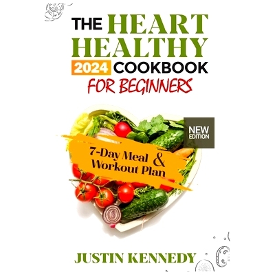 预订 The Heart Healthy 2024 Cookbook For Beginners: Deliciously Nourishing and Nutritious Recipes to support a Strong an