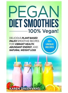 预订 Pegan Diet Smoothies: * VEGAN!: Delicious Plant-Based Paleo Smoothie Recipes for Vibrant Health, Abundant Energy