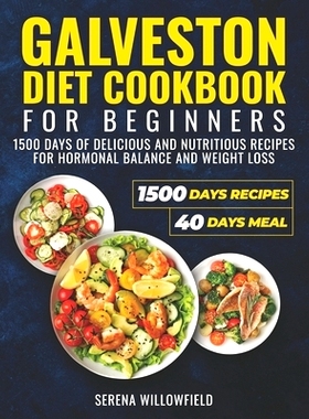 预订 Galveston Diet Cookbook for Beginners: 1500 Days of Delicious and Nutritious Recipes for Hormonal Balance and Weigh