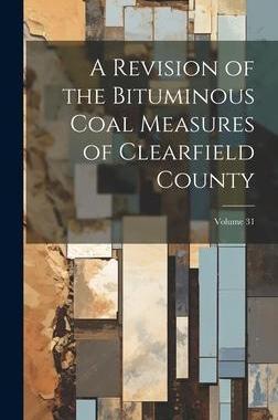 [预订]A Revision of the Bituminous Coal Measures of Clearfield County; Volume 31 9781020388149