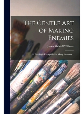 预订 The Gentle Art of Making Enemies: as Pleasingly Exemplified in Many Instances ..: 9781015359970