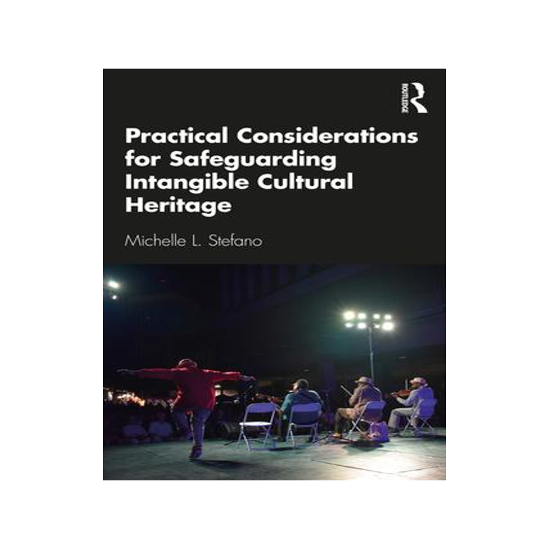 [预订]Practical Considerations for Safeguarding Intangible Cultural Heritage 9780367472269