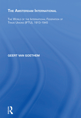 [预订]The Amsterdam International: The World of the International Federation of Trade Unions (Iftu), 1913-1945