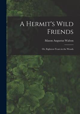 [预订]A Hermit’s Wild Friends; or, Eighteen Years in the Woods 9781015901353