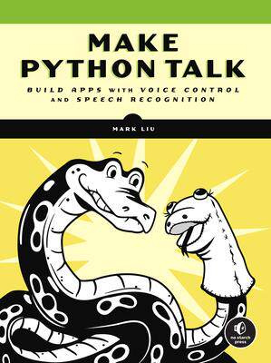 [预订]Make Python Talk: Build Apps with Voice Control and Speech Recognition 9781718501560
