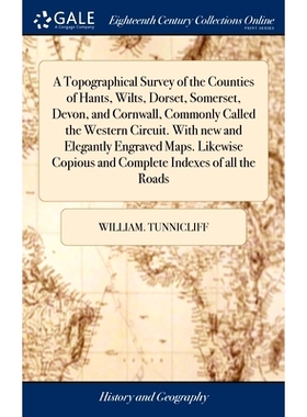预订 A Topographical Survey of the Counties of Hants, Wilts, Dorset, Somerset, Devon, and Cornwall, Commonly Called the