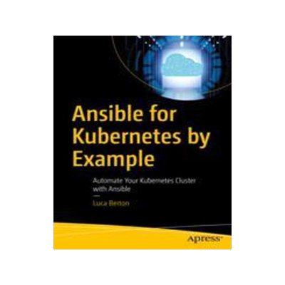 [预订]Ansible for Kubernetes by Example: Automate Your Kubernetes Cluster with Ansible 9781484292846