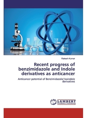 预订 Recent progress of benzimidazole and Indole derivatives as anticancer:Anticancer potential of Benzimidazole/ Isoind
