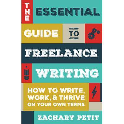 预订 The Essential Guide to Freelance Writing: How to Write, Work, and Thrive on Your Own Terms自由撰稿基本指南：如何按