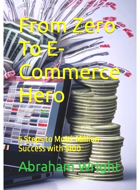 预订 From Zero To E-Commerce Hero: 5 Steps to Multi-Million Success with $100: 9798866669936
