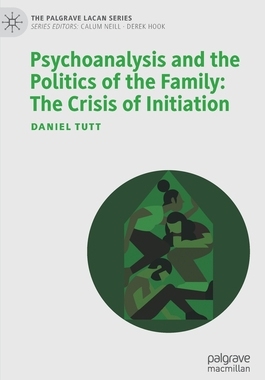 【预订】Psychoanalysis and the Politics of the Family: The Crisis of Initiation 9783030940690
