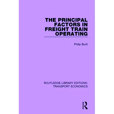 预订 The Principal Factors in Freight Train Operating 货运列车运行的主要因素: 9781138632660