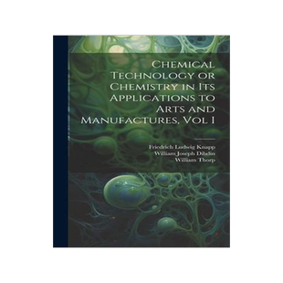 [预订]Chemical Technology or Chemistry in its Applications to Arts and Manufactures, Vol I 9781020263439