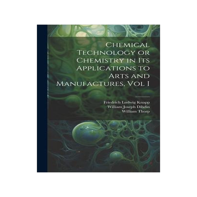 [预订]Chemical Technology or Chemistry in its Applications to Arts and Manufactures, Vol I 9781020263439