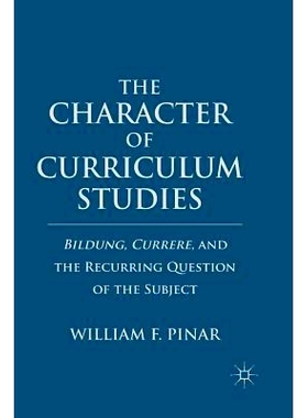 预订 The Character of Curriculum Studies: Bildung, Currere, and the Recurring Question of the Subject: 9781349292776