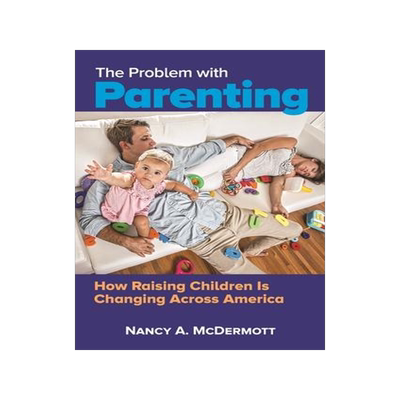 [预订]Problem with Parenting, The: America’s Misguided Obsession with Poor Parenting 9781440853180