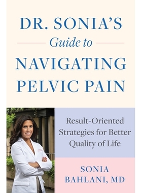 预订 Dr. Sonia’s Guide to Navigating Pelvic Pain: Result-Oriented Strategies for Better Quality of Life 索尼娅博士的骨