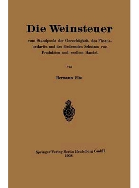 预订 Die Weinsteuer vom Standpunkt der Gerechtigkeit, des Finanzbedarfes und des fördernden Schutzes von Produktion und
