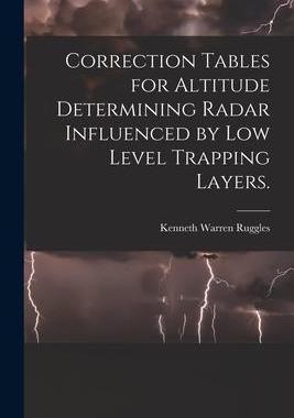 [预订]Correction Tables for Altitude Determining Radar Influenced by Low Level Trapping Layers. 9781014358752