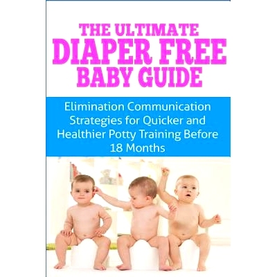 预订 The Ultimate Diaper Free Baby Guide: Elimination Communication Strategies for Quicker and Healthier Potty Training