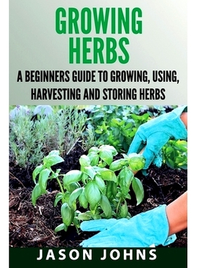 预订 Growing Herbs: A Beginners Guide to Growing, Using, Harvesting and Storing Herbs: 9781097684809