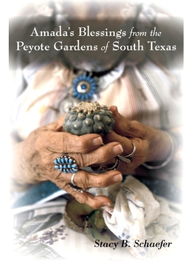 预订 Amada’s Blessings from the Peyote Gardens of South Texas 艾玛达的祝福-来自南德克萨斯州仙人掌花园: 9780826356215