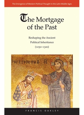 预订 The Mortgage of the Past: Reshaping the Ancient Political Inheritance (1050-1300) 过去的抵押：重塑古代政治继承（105