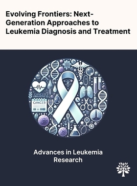 预订 Evolving Frontiers: Next-Generation Approaches to Leukemia Diagnosis and Treatment