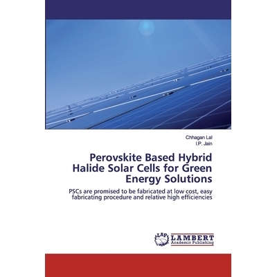 预订 Perovskite Based Hybrid Halide Solar Cells for Green Energy Solutions: PSCs are promised to be fabricated at low co