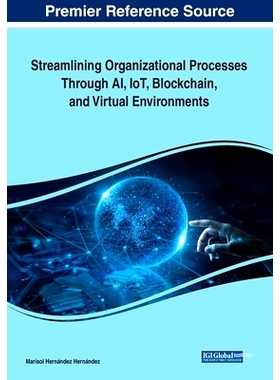 预订 Streamlining Organizational Processes Through AI, IoT, Blockchain, and Virtual Environments