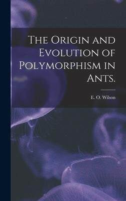 [预订]The Origin and Evolution of Polymorphism in Ants. 9781013764042