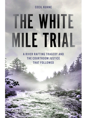 预订 The White Mile Trial: A River Rafting Tragedy and the Courtroom Justice That Followed 白色英里审判:一场漂流悲剧和随