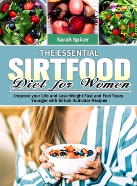 预订 The Essential Sirtfood Diet for Women: Improve your Life and Lose Weight Fast and Feel Years Younger with Sirtuin A