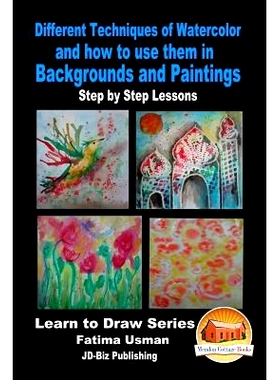 预订 Different Techniques of Watercolor and how to use them in Backgrounds and Paintings - Step by Step Lessons: 9781530