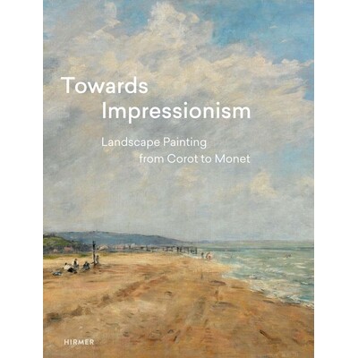 预订 Towards Impressionism: Landscape Painting from Corot to Monet 接近印象派：从柯罗到莫奈的风景画: 9783777429731