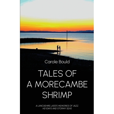 预订 Tales of a Morecambe Shrimp: A Lancashire Lass’s Memories of Jazz, Heydays and Stormy Seas 9781805881896