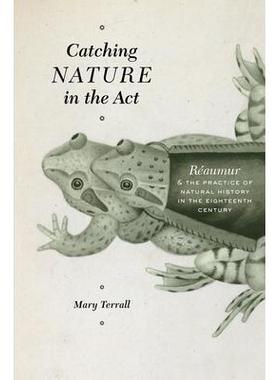 Catching Nature in the Act: Reaumur and the Practice of Natural History in the Eighteenth Century现场捕捉自然：十八世纪