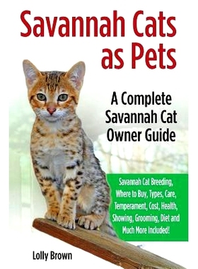 预订 Savannah Cats as Pets: Savannah Cat Breeding, Where to Buy, Types, Care, Temperament, Cost, Health, Showing, Groomi