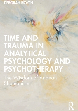 现货 Time and Trauma in Analytical Psychology and Psychotherapy: The Wisdom of Andean Shamanism