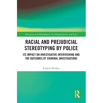 预订 Racial and Prejudicial Stereotyping by Police: Its Impact on Investigative Interviewing and the Outcomes of Crimina