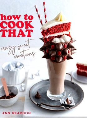 预订 How to Cook That: Crazy Sweet Creations (You Tube's Ann Reardon Cookbook)