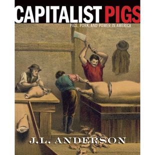 预订 Capitalist Pigs: Pigs, Pork, and Power in America 资本主义的猪：美国的猪、猪肉和电力: 9781946684738