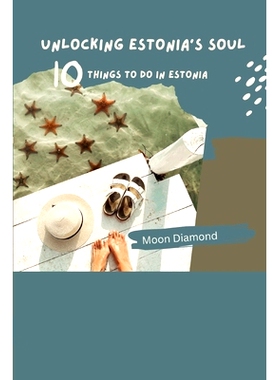预订 Unlocking Estonia’s Soul: Top 10 Things To Do In Estonia: 9798874048723